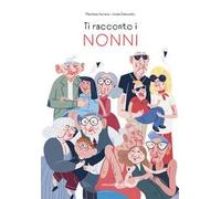 Ti racconto i nonni. Ediz. illustrata