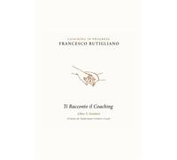 TI RACCONTO IL COACHING: 10 Storie che trasformano genitori e coach - Ruti...