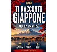TI RACCONTO IL GIAPPONE: Guida pratica con itinerari pronti, mappa interattiva e consigli locali per viaggiare con sicurezza