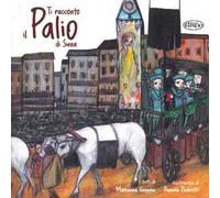 Ti racconto il Palio di Siena. Ediz. a colori