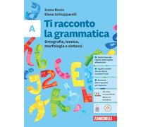 Ti racconto la grammatica. Ortografia, lessico, morfologia e sintassi con Tavole grammaticali + Quaderno. Per la Scuola media. Con espansione online (Vol. A)