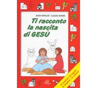 Ti racconto la nascita di Gesù. Un'avventura da leggere, da disegnare, da colorare! Ediz. illustrata