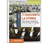 Ti racconto la storia. Dalle scoperte geografiche all'età di Filippo II di...