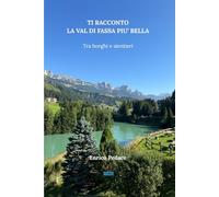 TI RACCONTO LA VAL DI FASSA PIU' BELLA: Tra borghi e sentieri