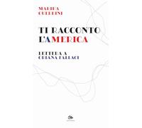 Ti racconto l'America. Lettera a Oriana Fallaci