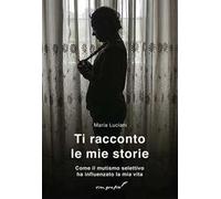 Ti racconto le mie storie. Come il mutismo selettivo ha influenzato la mia vita