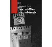 Ti racconto Milano. Viaggiando in metrò