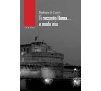 Ti racconto Roma... a modo mio
