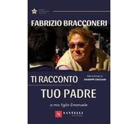Ti racconto tuo padre. A mio figlio Emanuele