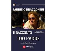 Ti racconto tuo padre. A mio figlio Emanuele