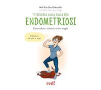 Ti racconto tutto sulla mia endometriosi. Come ridurre i sintomi e vivere ...