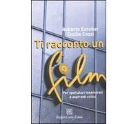 Ti racconto un film. Per spettatori innamorati e aspiranti critici
