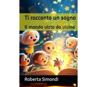 Ti racconto un sogno: Il mondo visto da vicino