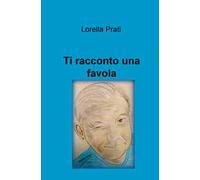 Ti racconto una favola. Ediz. illustrata