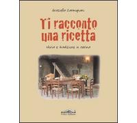 Ti racconto una ricetta. Storia e tradizione in cucina