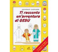 Ti racconto un'avventura di Gesù. Un'avventura da leggere, da disegnare, da colorare!