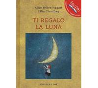 Ti regalo la luna. Ediz. illustrata