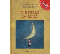 Ti regalo la luna. Ediz. illustrata