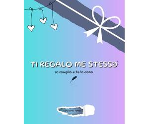 Ti regalo me stessə: Lo compilo e te lo dono