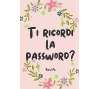 Ti ricordi la password?: Quaderno per raccogliere le vostre password e dati utente