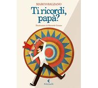Ti ricordi, papà? Ediz. a colori