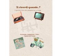 Ti ricordi quando...?: Il grande libro dei passatempi vintage