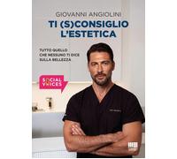 Ti (s)consiglio l'estetica. Tutto quello che nessuno ti dice sulla bellezza