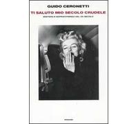 Ti saluto mio secolo crudele. Mistero e sopravvivenza del XX secolo