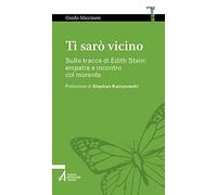 Ti sarò vicino. Sulle tracce di Edith Stein: empatia e incontro col morente