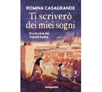 Ti scriverò dei miei sogni. Storia vera dei fratelli Kafka