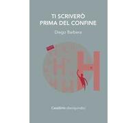 Ti scriverò prima del confine