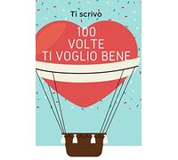 Ti scrivo 100 volte TI VOGLIO BENE. Libro messaggio d'amore personalizzabile |: Scrivilo 100 volte il tuo TI VOGLIO BENE speciale. Biglietto unico, ... Perfetto per dire cose carine e sincere.