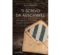 Ti scrivo da Auschwitz