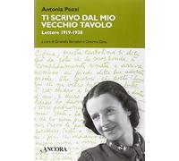 Ti scrivo dal mio vecchio tavolo... Lettere 1919-1938