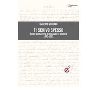 Ti scrivo spesso. Diario di una vita intensamente vissuta 1941-1991