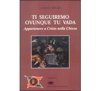 Ti seguiremo ovunque tu vada. Appartenere a Cristo nella Chiesa