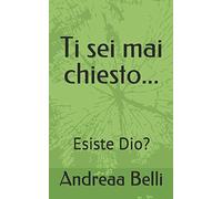 Ti sei mai chiesto...: Esiste Dio?