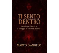 Ti Sento Dentro: Desiderio, Identità e il coraggio di cambiare destino