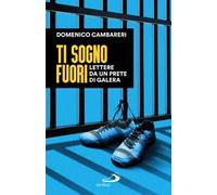 Ti sogno fuori. Lettere da un prete di galera