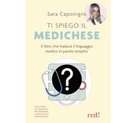 Ti spiego il medichese. Il libro che traduce il linguaggio medico in parole semplici