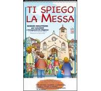 Ti spiego la Messa. Schede didattiche per catechisti e insegnanti di religione