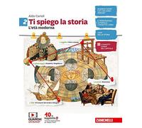 Ti spiego la storia. Per la Scuola media. Con espansione online. L' età moderna (Vol. 2)