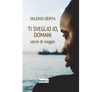 Ti sveglio io, domani. Storie di viaggio