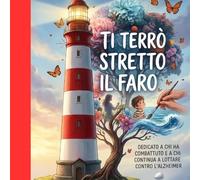 Ti Terrò Stretto Il Faró: Un viaggio tra memoria e amore