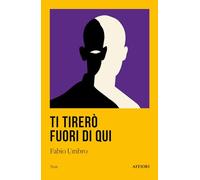 Ti tirerò fuori di qui - Umbro Fabio