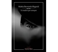 Ti tradirò per sempre - Bagnoli Mattia Bernardo