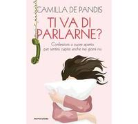 Ti va di parlarne? Confessioni a cuore aperto per sentirsi capite anche nei giorni no