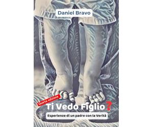 Ti Vedo Figlio?: Esperienze di un Padre con la Verità