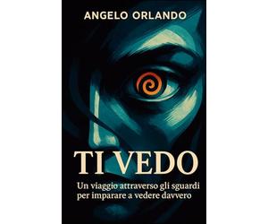 TI VEDO: Un viaggio attraverso gli sguardi per imparare a vedere davvero