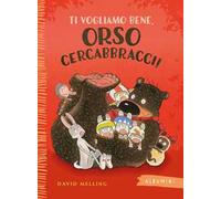 Ti vogliamo bene, Orso Cercabbracci! Ediz. a colori